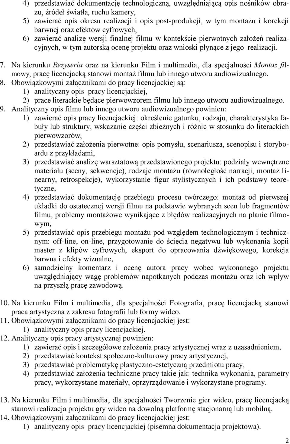 Na kierunku Reżyseria oraz na kierunku Film i multimedia, dla specjalności Montaż filmowy, pracę licencjacką stanowi montaż filmu lub innego utworu audiowizualnego. 8.