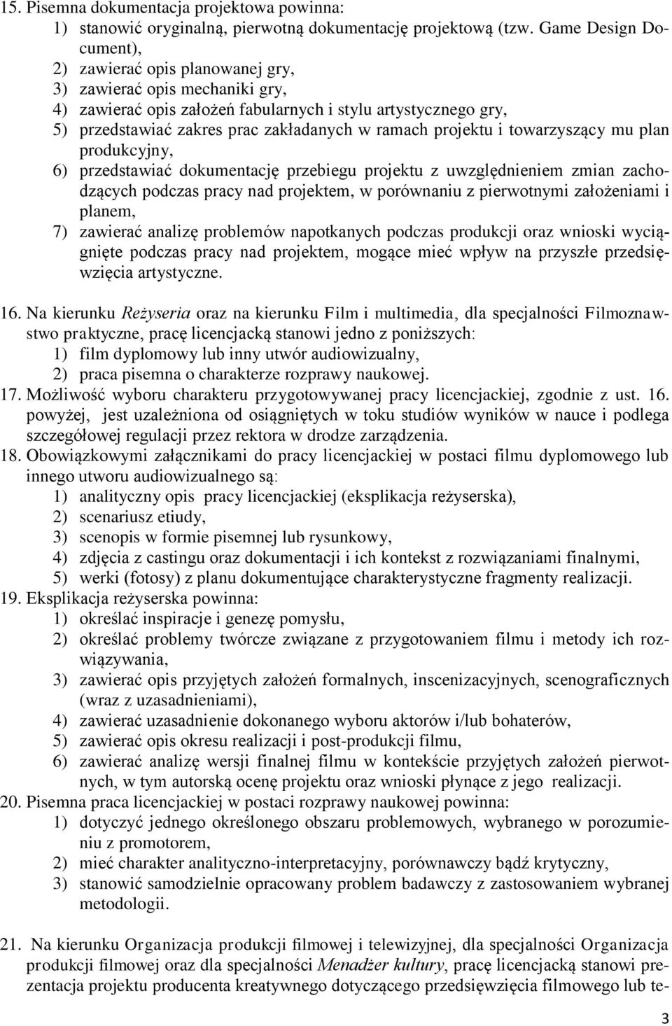 ramach projektu i towarzyszący mu plan produkcyjny, 6) przedstawiać dokumentację przebiegu projektu z uwzględnieniem zmian zachodzących podczas pracy nad projektem, w porównaniu z pierwotnymi