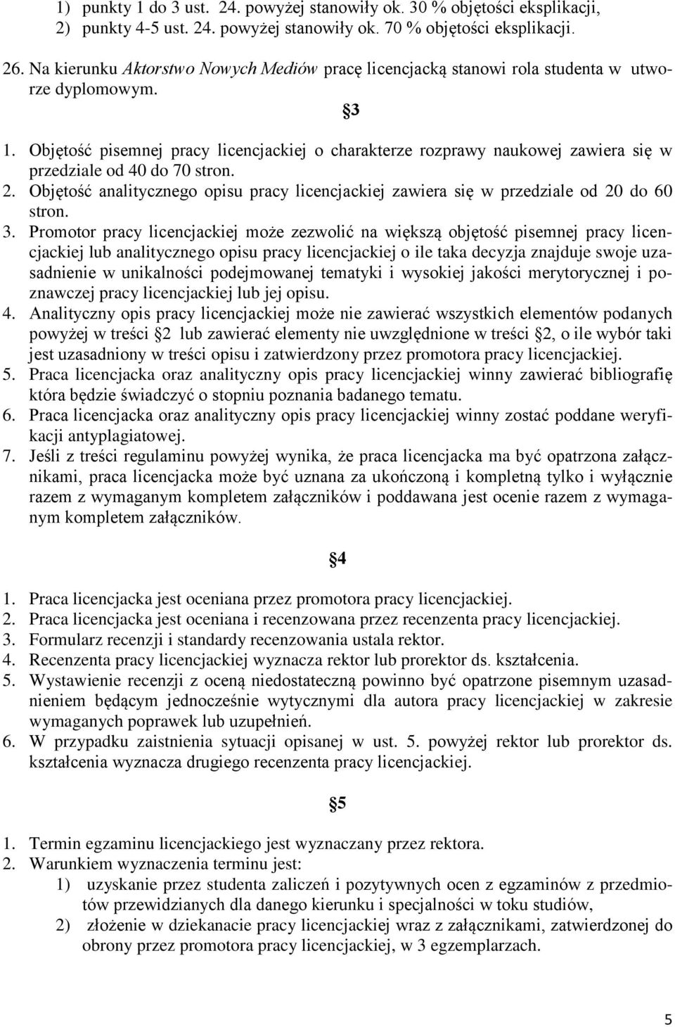 Objętość pisemnej pracy licencjackiej o charakterze rozprawy naukowej zawiera się w przedziale od 40 do 70 stron. 2.