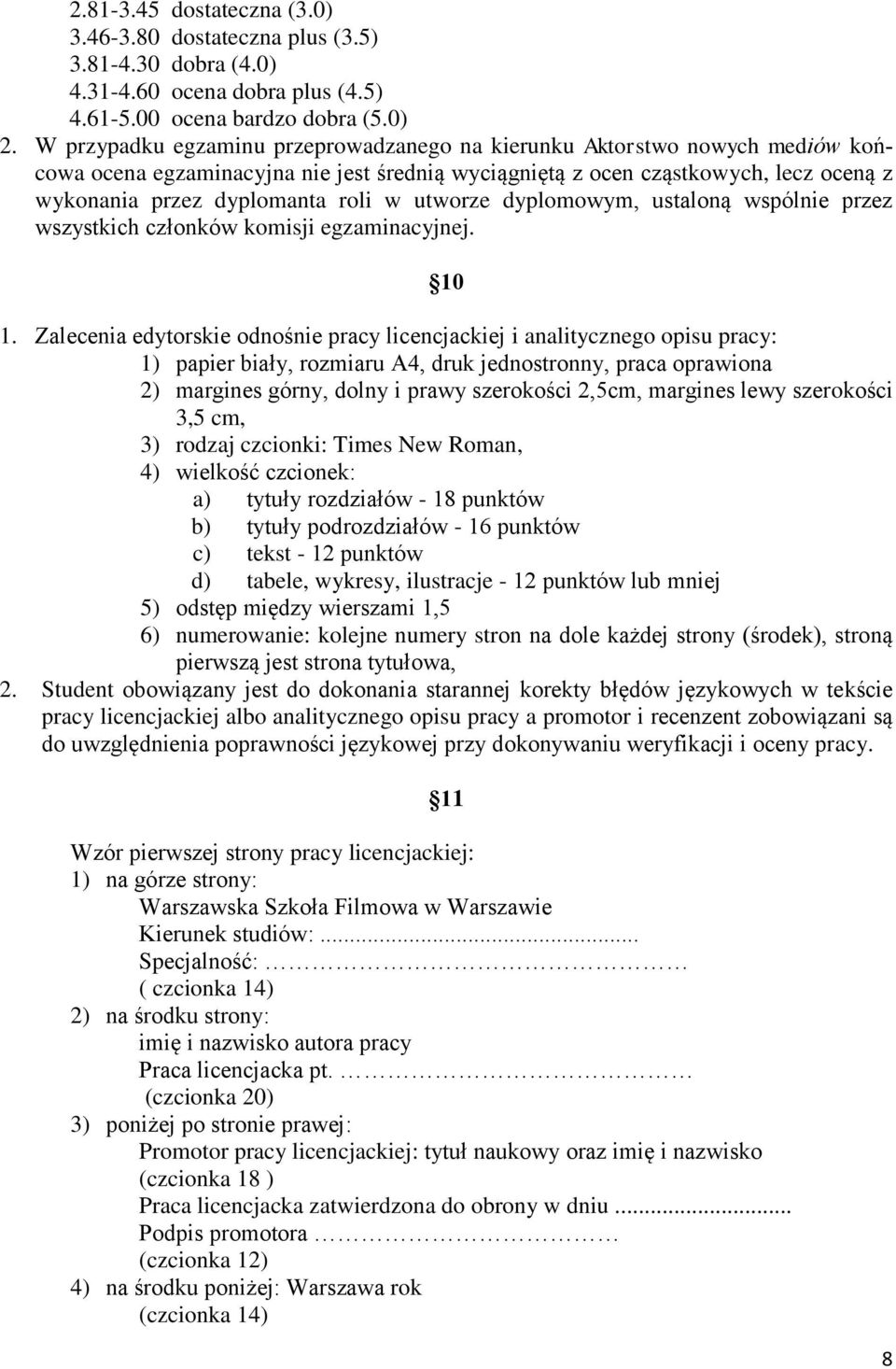 utworze dyplomowym, ustaloną wspólnie przez wszystkich członków komisji egzaminacyjnej. 10 1.