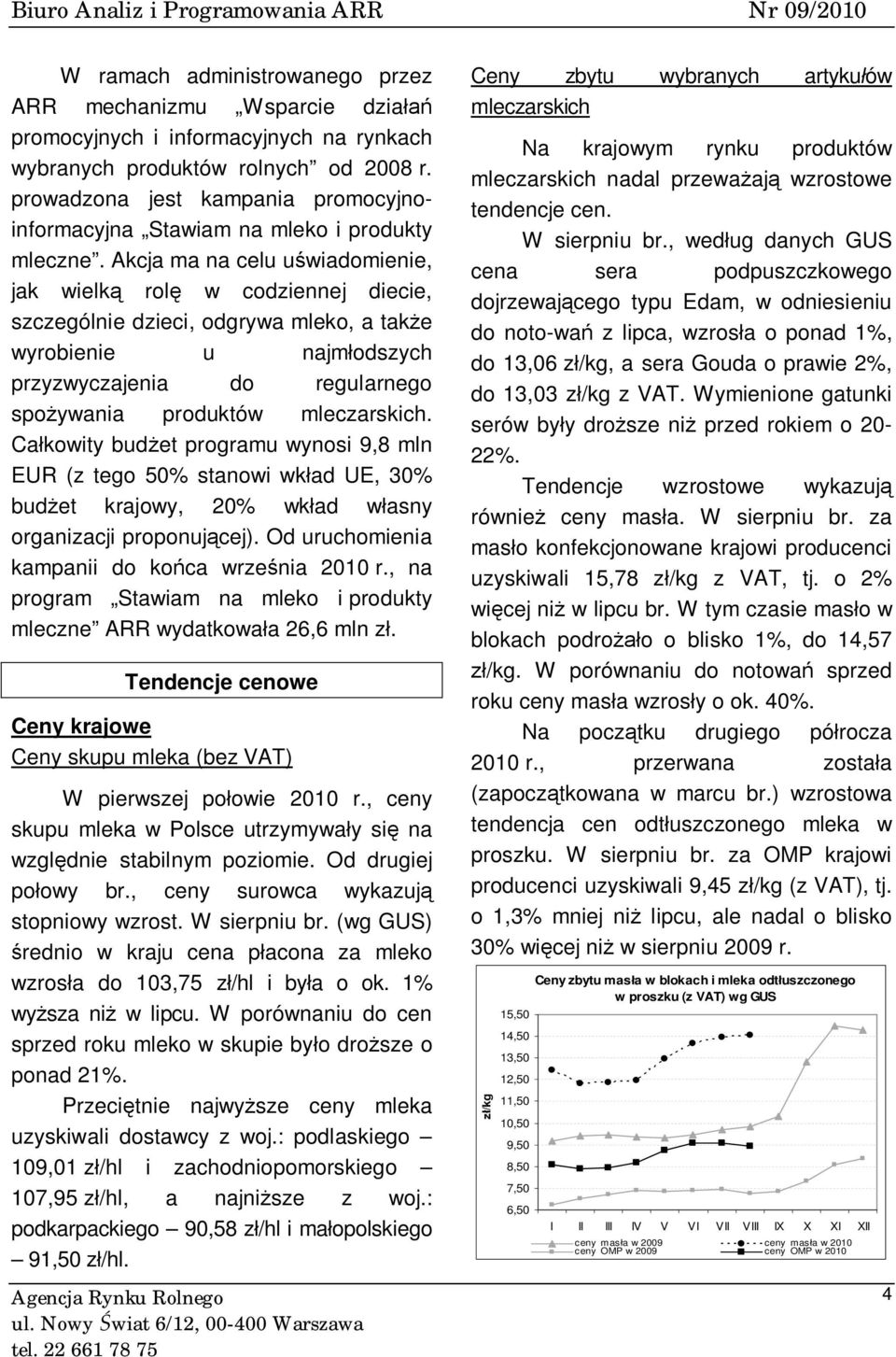 Akcja ma na celu uświadomienie, jak wielką rolę w codziennej diecie, szczególnie dzieci, odgrywa mleko, a także wyrobienie u najmłodszych przyzwyczajenia do regularnego spożywania produktów