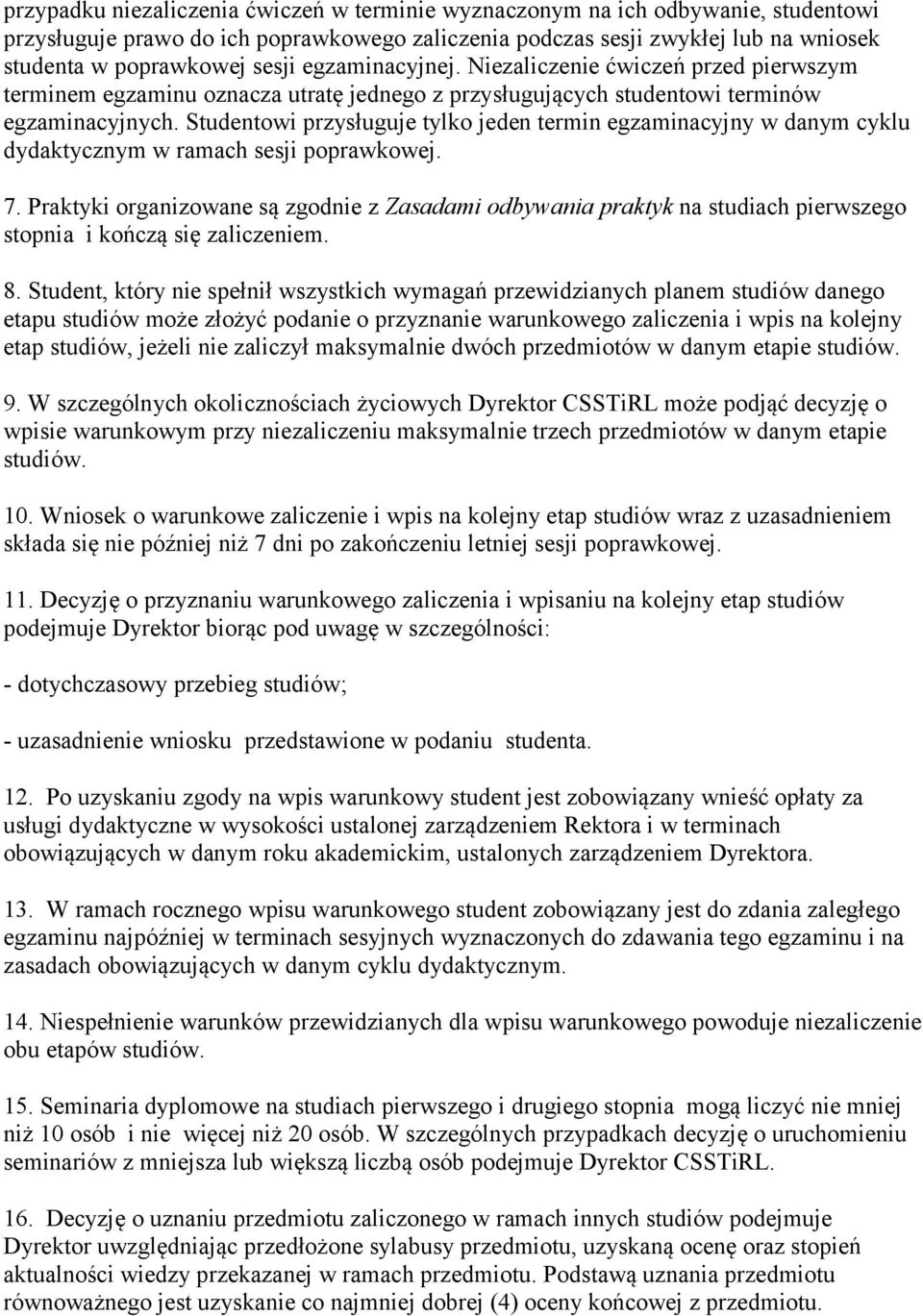 Studentowi przysługuje tylko jeden termin egzaminacyjny w danym cyklu dydaktycznym w ramach sesji poprawkowej. 7.