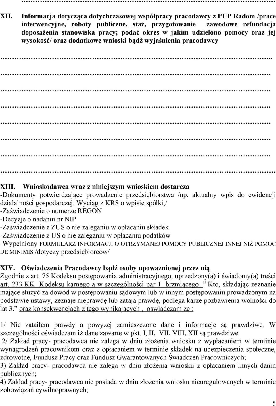 Wnioskodawca wraz z niniejszym wnioskiem dostarcza -Dokumenty potwierdzające prowadzenie przedsiębiorstwa /np.