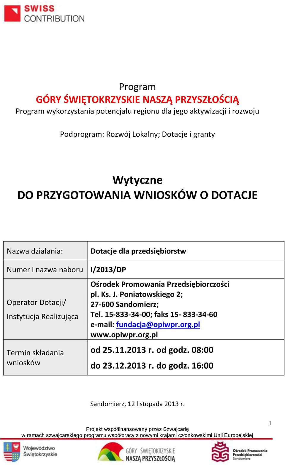 Instytucja Realizująca Termin składania wniosków Ośrodek Promowania Przedsiębiorczości pl. Ks. J. Poniatowskiego 2; 27-600 Sandomierz; Tel.