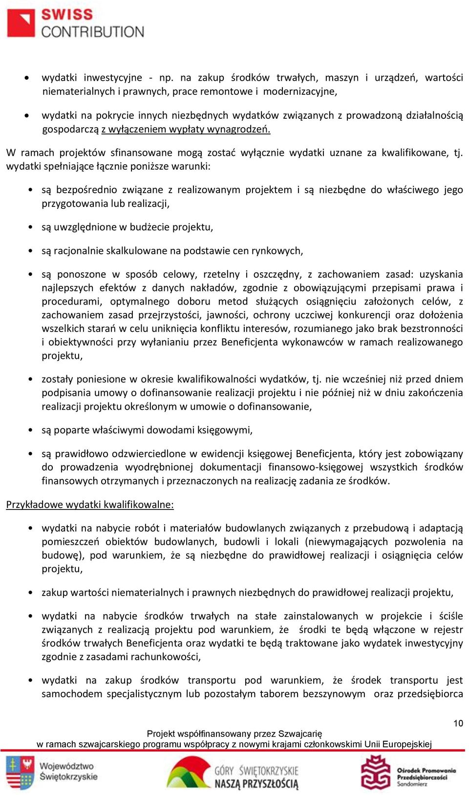 działalnością gospodarczą z wyłączeniem wypłaty wynagrodzeń. W ramach projektów sfinansowane mogą zostać wyłącznie wydatki uznane za kwalifikowane, tj.