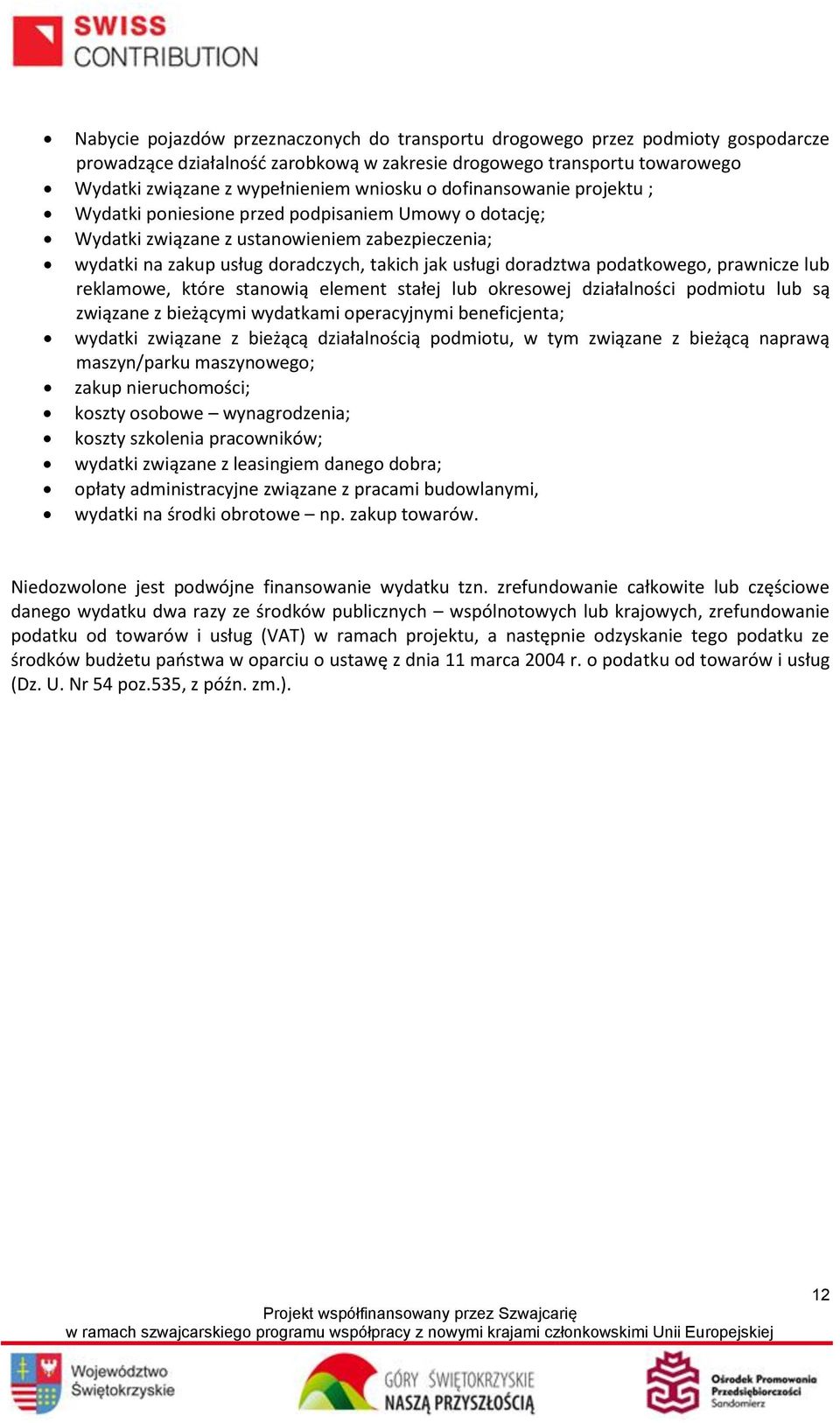 podatkowego, prawnicze lub reklamowe, które stanowią element stałej lub okresowej działalności podmiotu lub są związane z bieżącymi wydatkami operacyjnymi beneficjenta; wydatki związane z bieżącą