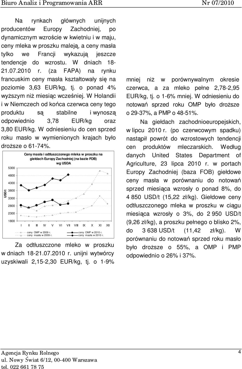 W Holandii i w Niemczech od końca czerwca ceny tego produktu są stabilne i wynoszą odpowiednio 3,78 EUR/kg oraz 3,80 EUR/kg.