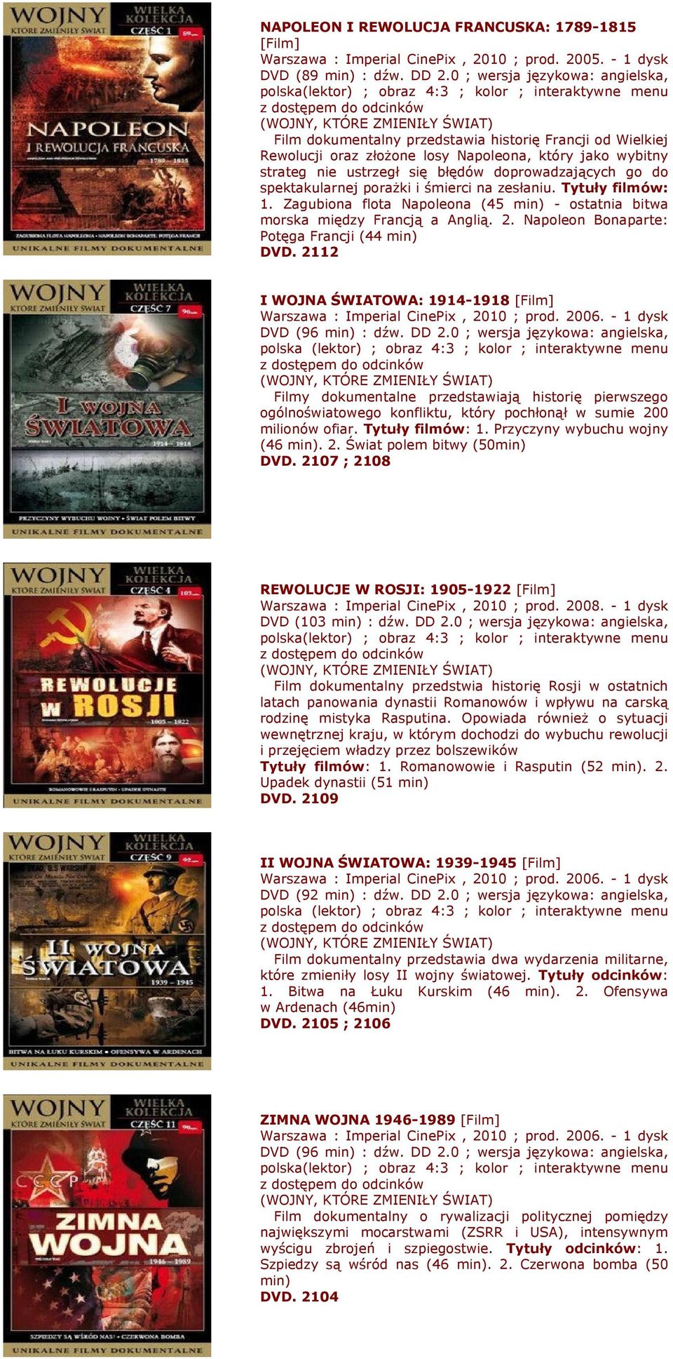 wybitny strateg nie ustrzegł się błędów doprowadzających go do spektakularnej poraŝki i śmierci na zesłaniu. Tytuły filmów: 1.