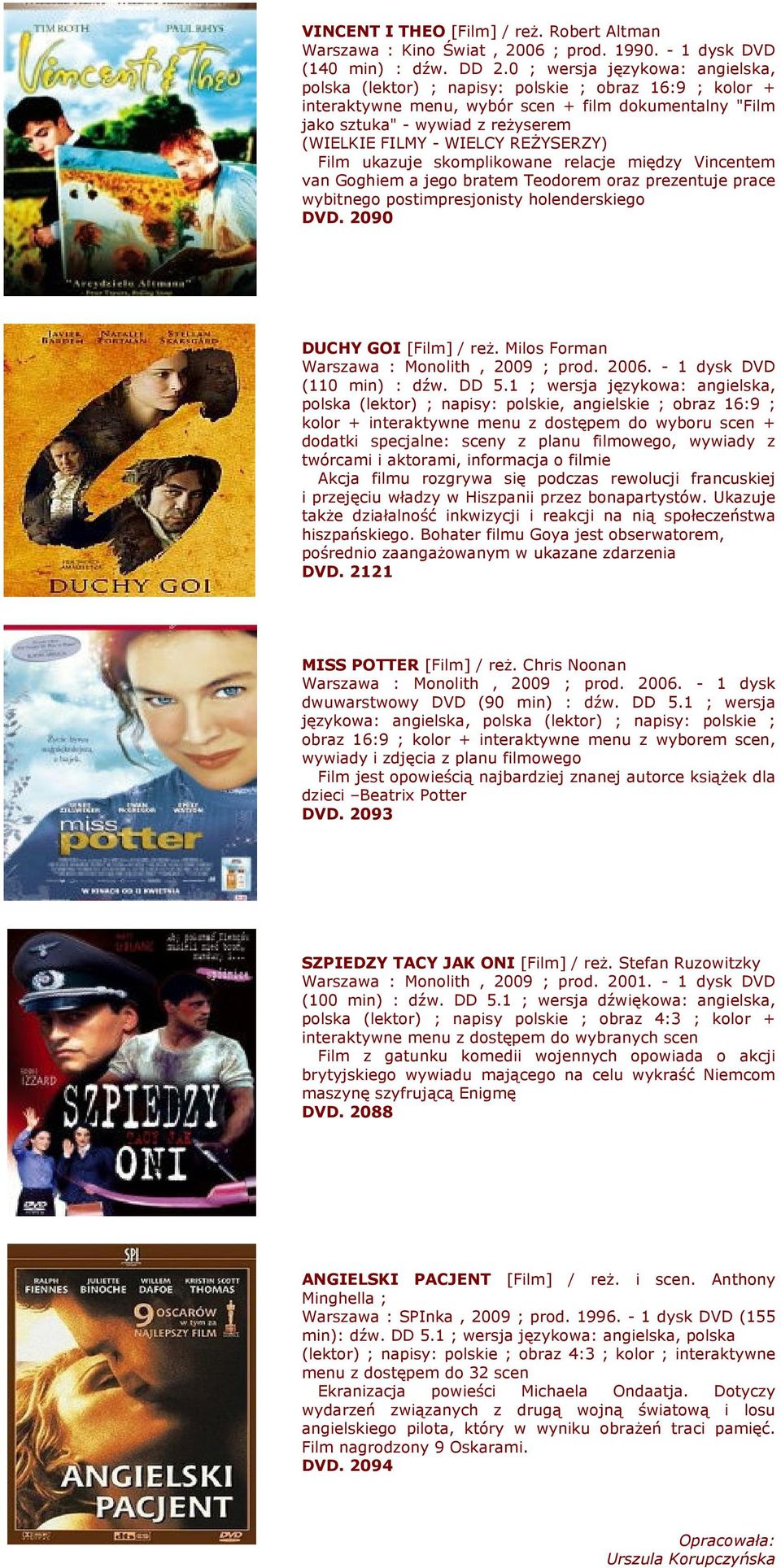 WIELCY REśYSERZY) Film ukazuje skomplikowane relacje między Vincentem van Goghiem a jego bratem Teodorem oraz prezentuje prace wybitnego postimpresjonisty holenderskiego DVD.