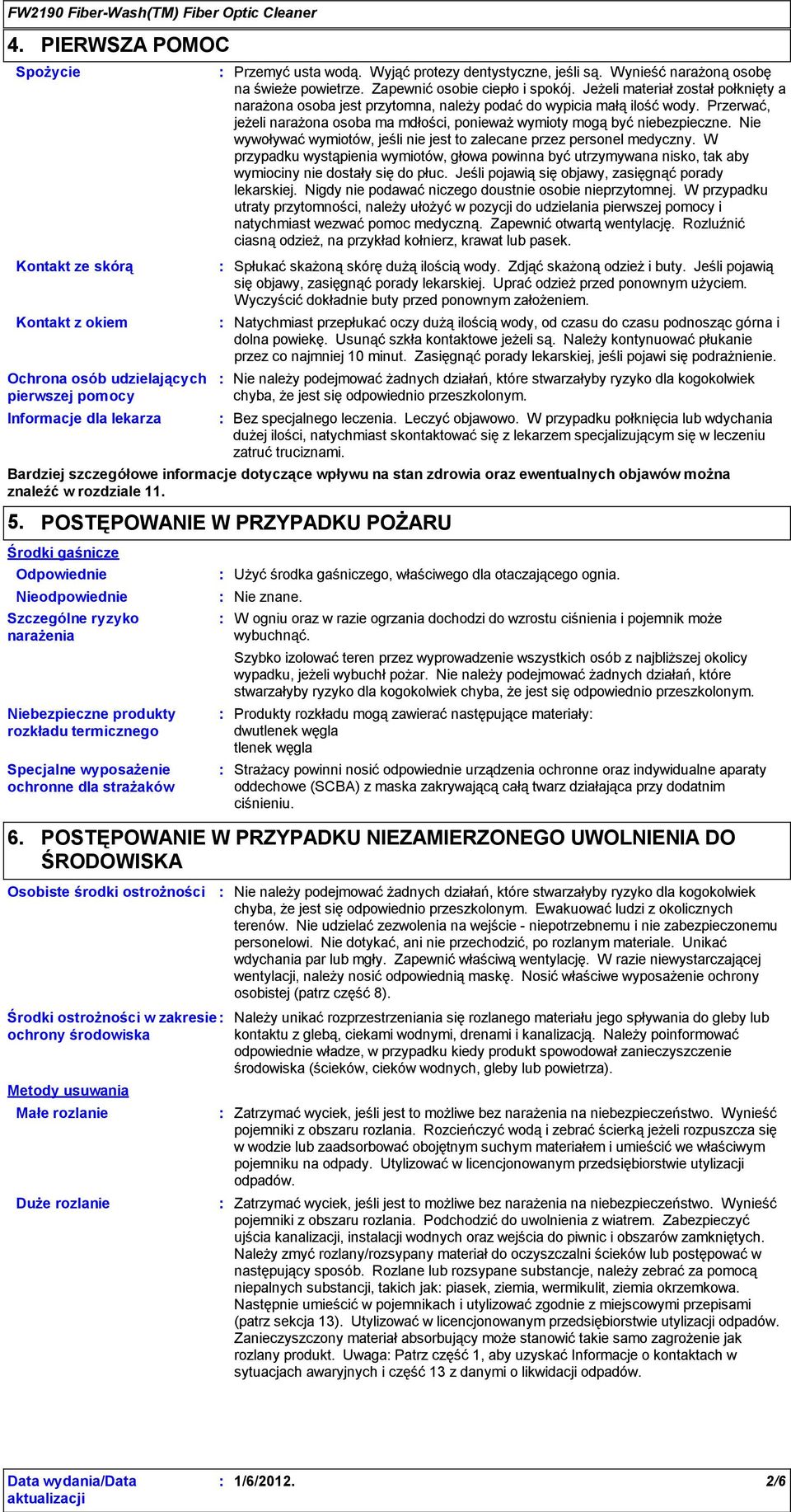 Jeżeli materiał został połknięty a narażona osoba jest przytomna, należy podać do wypicia małą ilość wody. Przerwać, jeżeli narażona osoba ma mdłości, ponieważ wymioty mogą być niebezpieczne.