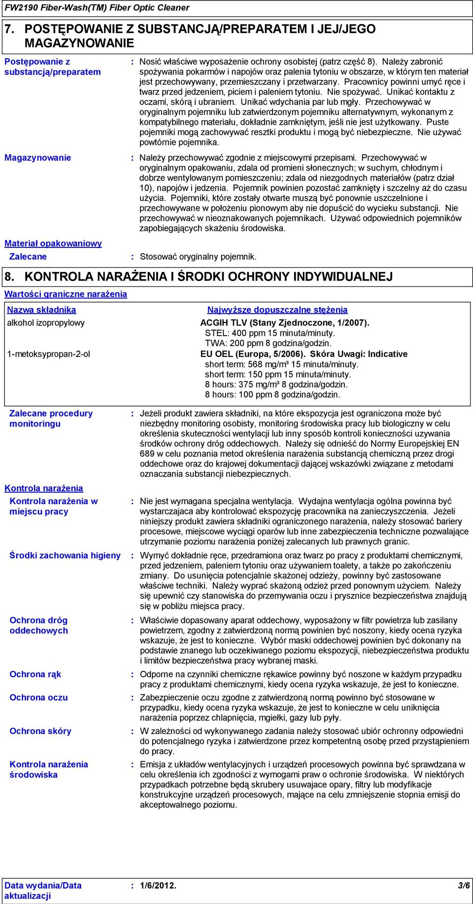 właściwe wyposażenie ochrony osobistej (patrz część 8).