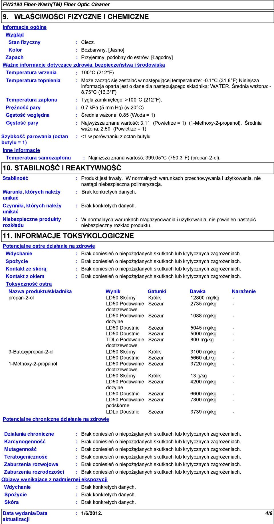 parowania (octan butylu = 1) Temperatura samozapłonu Ciecz. Bezbarwny. [Jasno] Przyjemny, podobny do estrów.