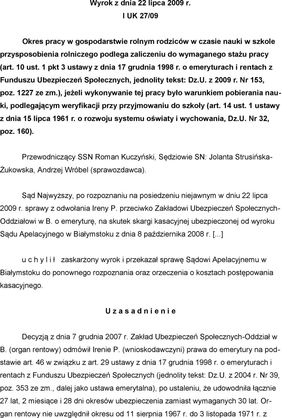 ), jeżeli wykonywanie tej pracy było warunkiem pobierania nauki, podlegającym weryfikacji przy przyjmowaniu do szkoły (art. 14 ust. 1 ustawy z dnia 15 lipca 1961 r.