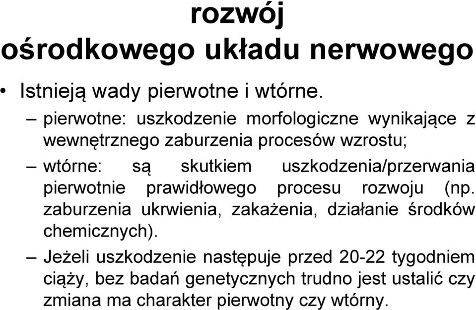 uszkodzenia/przerwania pierwotnie prawidłowego procesu rozwoju (np.