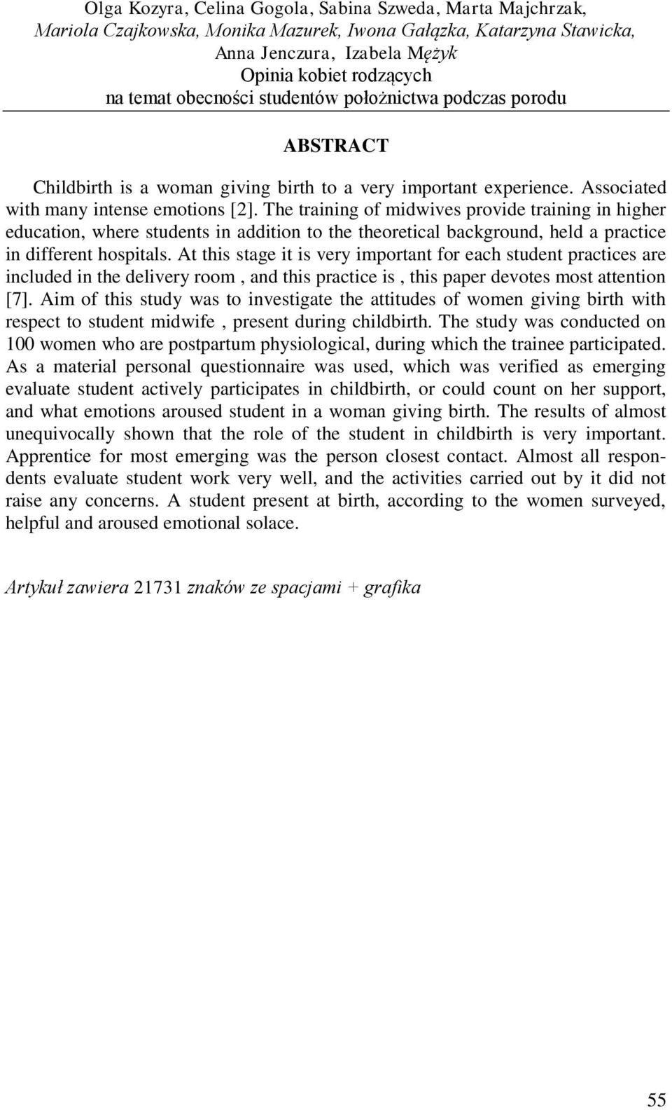 The training of midwives provide training in higher education, where students in addition to the theoretical background, held a practice in different hospitals.