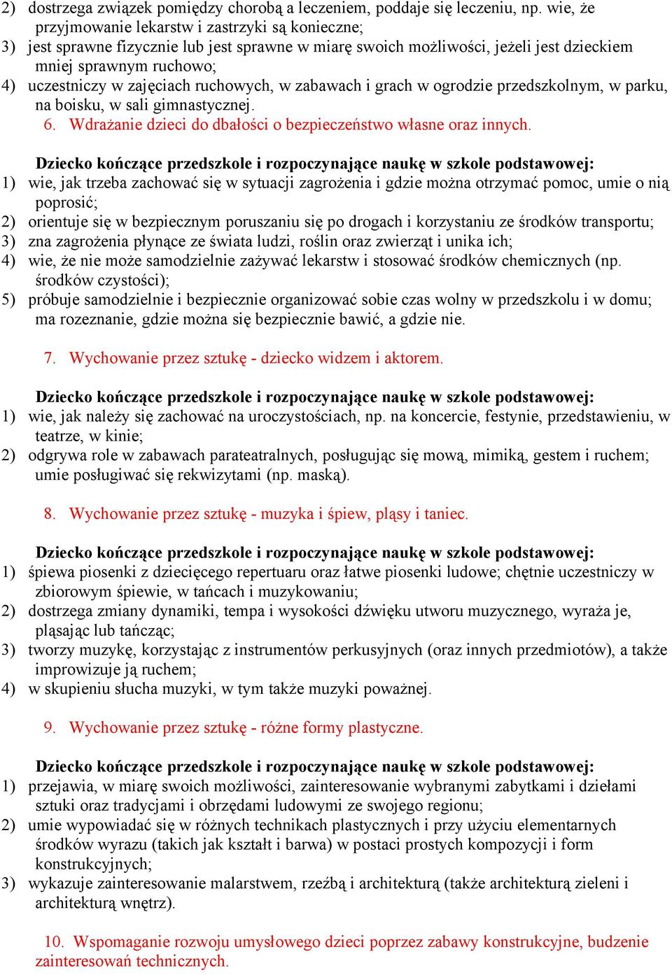 ruchowych, w zabawach i grach w ogrodzie przedszkolnym, w parku, na boisku, w sali gimnastycznej. 6. Wdrażanie dzieci do dbałości o bezpieczeństwo własne oraz innych.