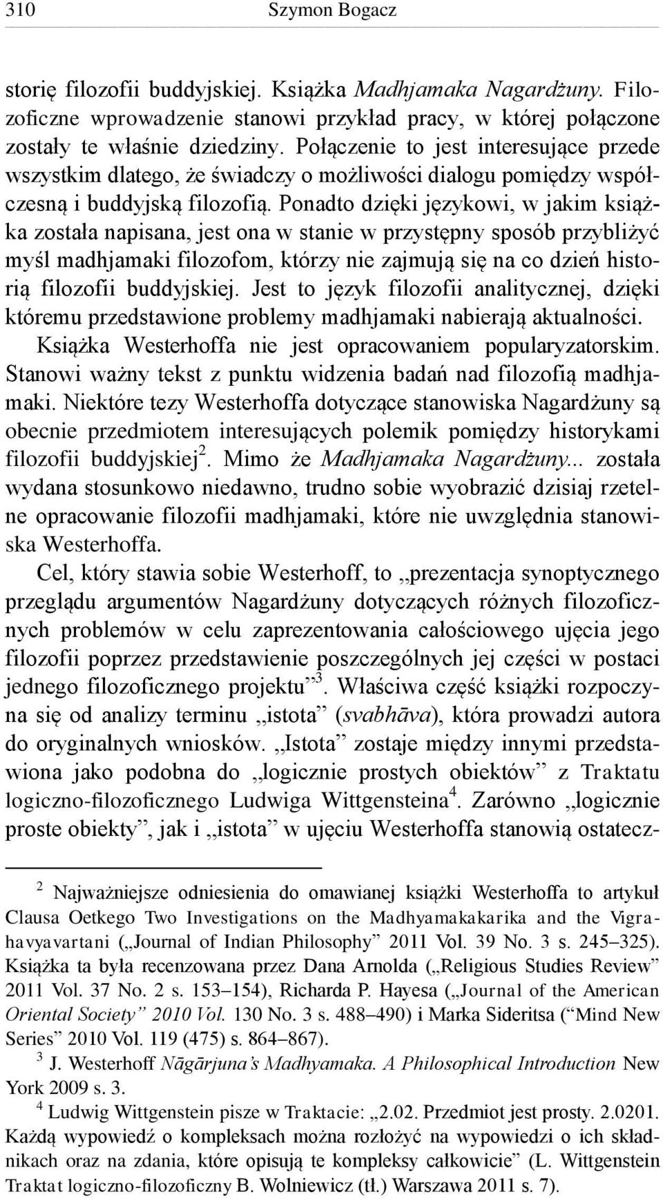 Ponadto dzięki językowi, w jakim książka została napisana, jest ona w stanie w przystępny sposób przybliżyć myśl madhjamaki filozofom, którzy nie zajmują się na co dzień historią filozofii