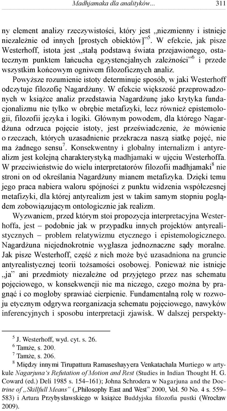 Powyższe rozumienie istoty determinuje sposób, w jaki Westerhoff odczytuje filozofię Nagardżuny.