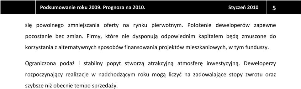 Firmy, które nie dysponują odpowiednim kapitałem będą zmuszone do korzystania z alternatywnych sposobów finansowania projektów