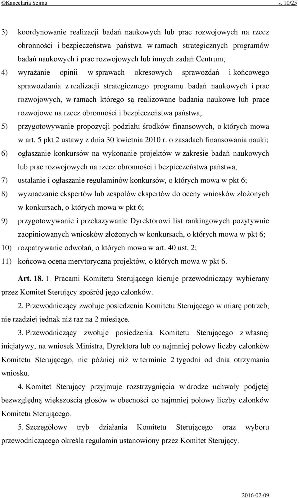 zadań Centrum; 4) wyrażanie opinii w sprawach okresowych sprawozdań i końcowego sprawozdania z realizacji strategicznego programu badań naukowych i prac rozwojowych, w ramach którego są realizowane