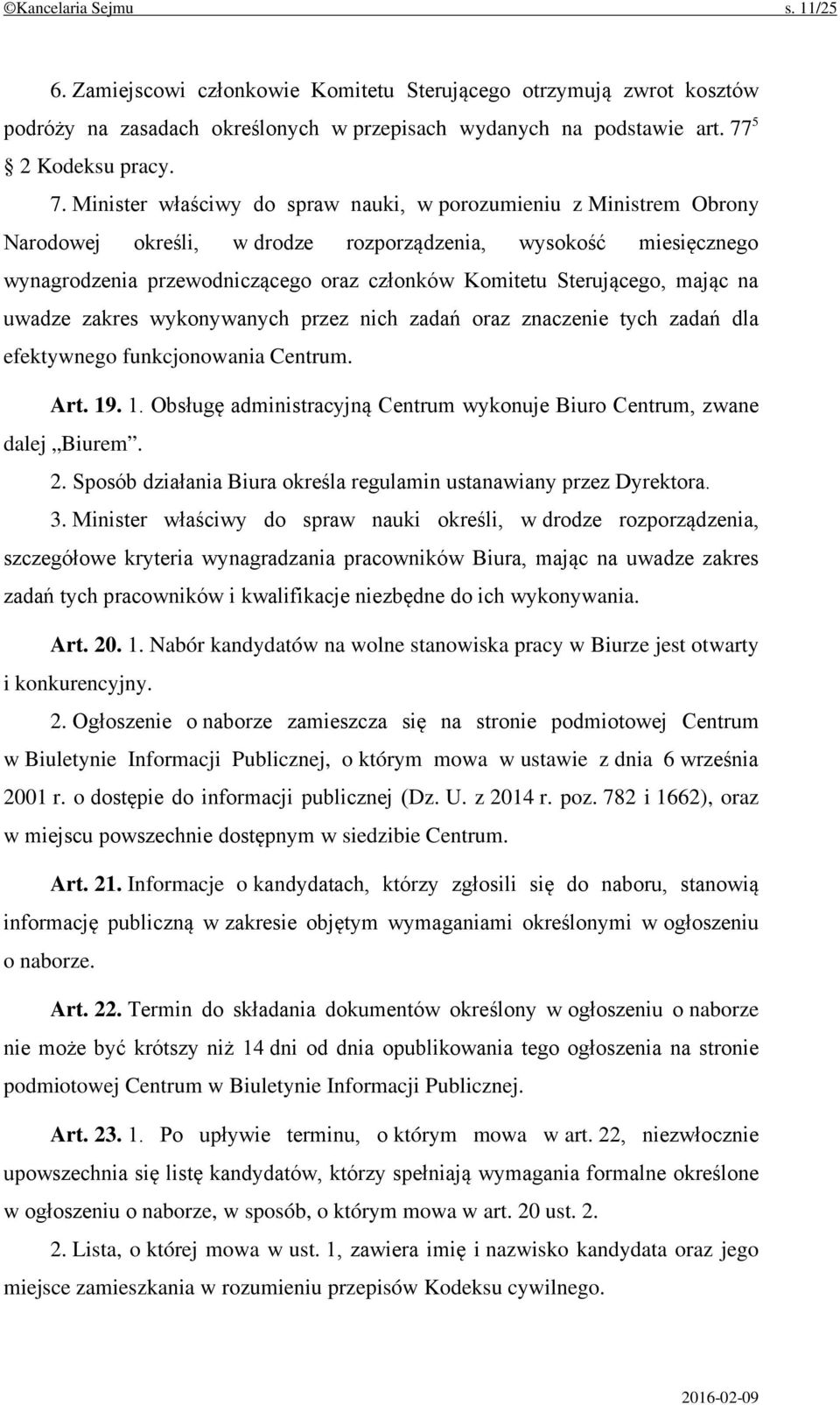 Minister właściwy do spraw nauki, w porozumieniu z Ministrem Obrony Narodowej określi, w drodze rozporządzenia, wysokość miesięcznego wynagrodzenia przewodniczącego oraz członków Komitetu