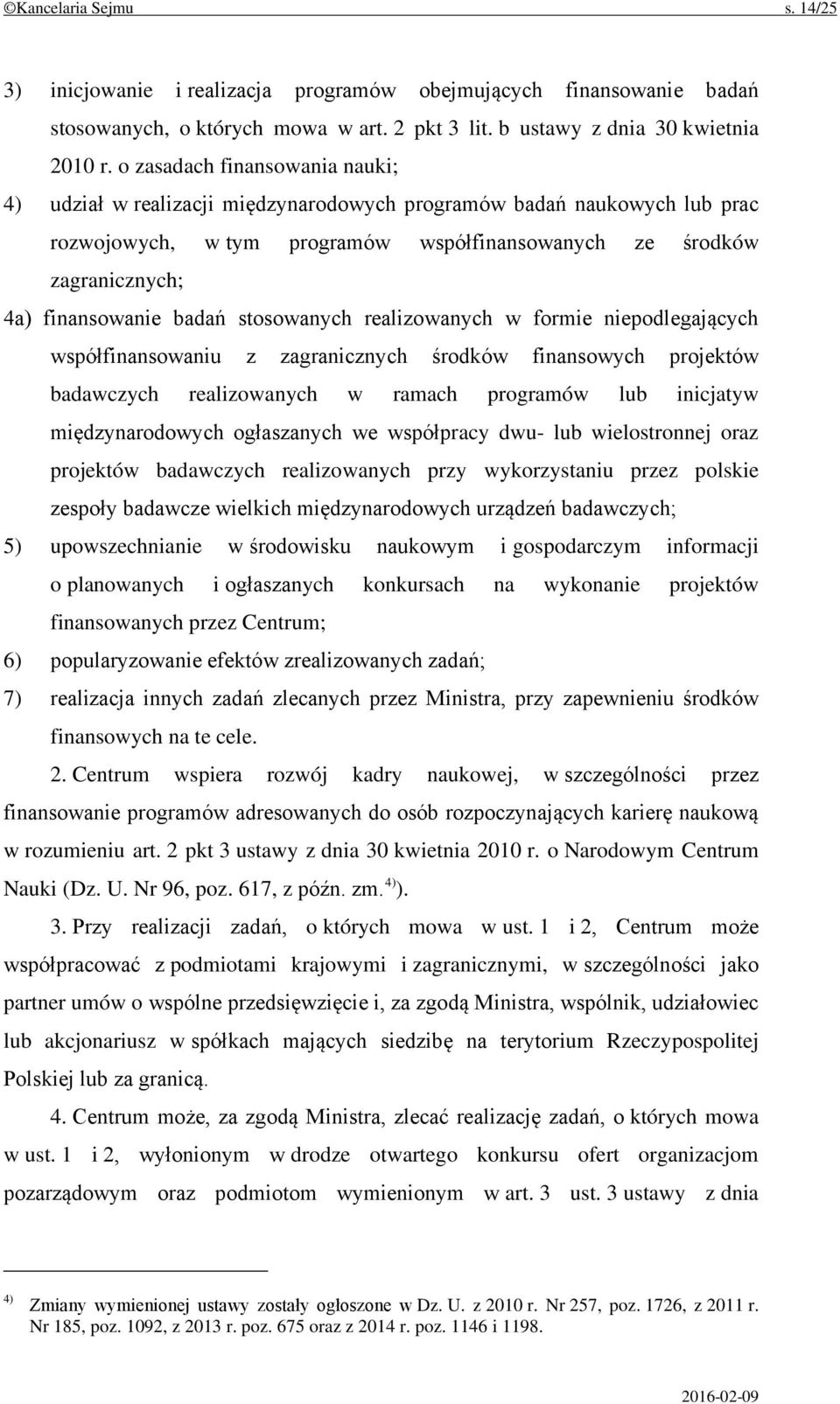 badań stosowanych realizowanych w formie niepodlegających współfinansowaniu z zagranicznych środków finansowych projektów badawczych realizowanych w ramach programów lub inicjatyw międzynarodowych