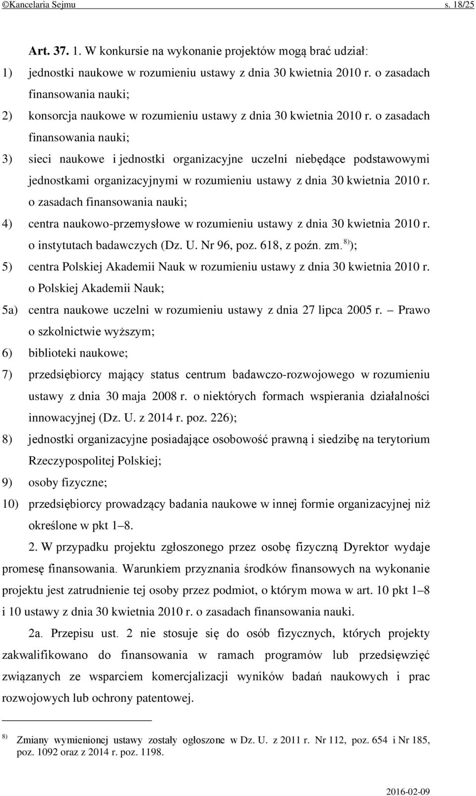 o zasadach finansowania nauki; 3) sieci naukowe i jednostki organizacyjne uczelni niebędące podstawowymi jednostkami organizacyjnymi w rozumieniu ustawy z dnia 30 kwietnia 2010 r.