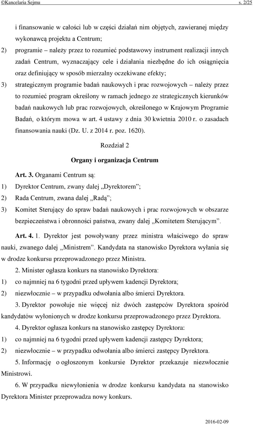 Centrum, wyznaczający cele i działania niezbędne do ich osiągnięcia oraz definiujący w sposób mierzalny oczekiwane efekty; 3) strategicznym programie badań naukowych i prac rozwojowych należy przez