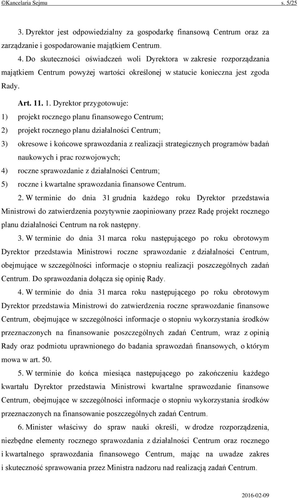 . 1. Dyrektor przygotowuje: 1) projekt rocznego planu finansowego Centrum; 2) projekt rocznego planu działalności Centrum; 3) okresowe i końcowe sprawozdania z realizacji strategicznych programów