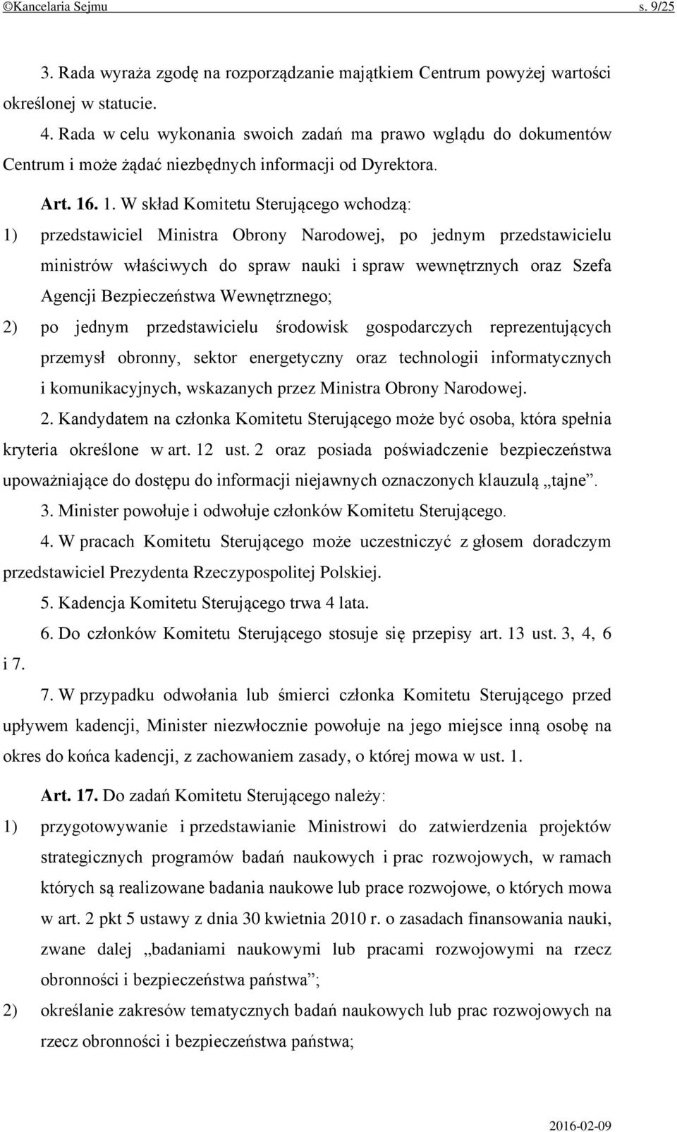 . 1. W skład Komitetu Sterującego wchodzą: 1) przedstawiciel Ministra Obrony Narodowej, po jednym przedstawicielu ministrów właściwych do spraw nauki i spraw wewnętrznych oraz Szefa Agencji