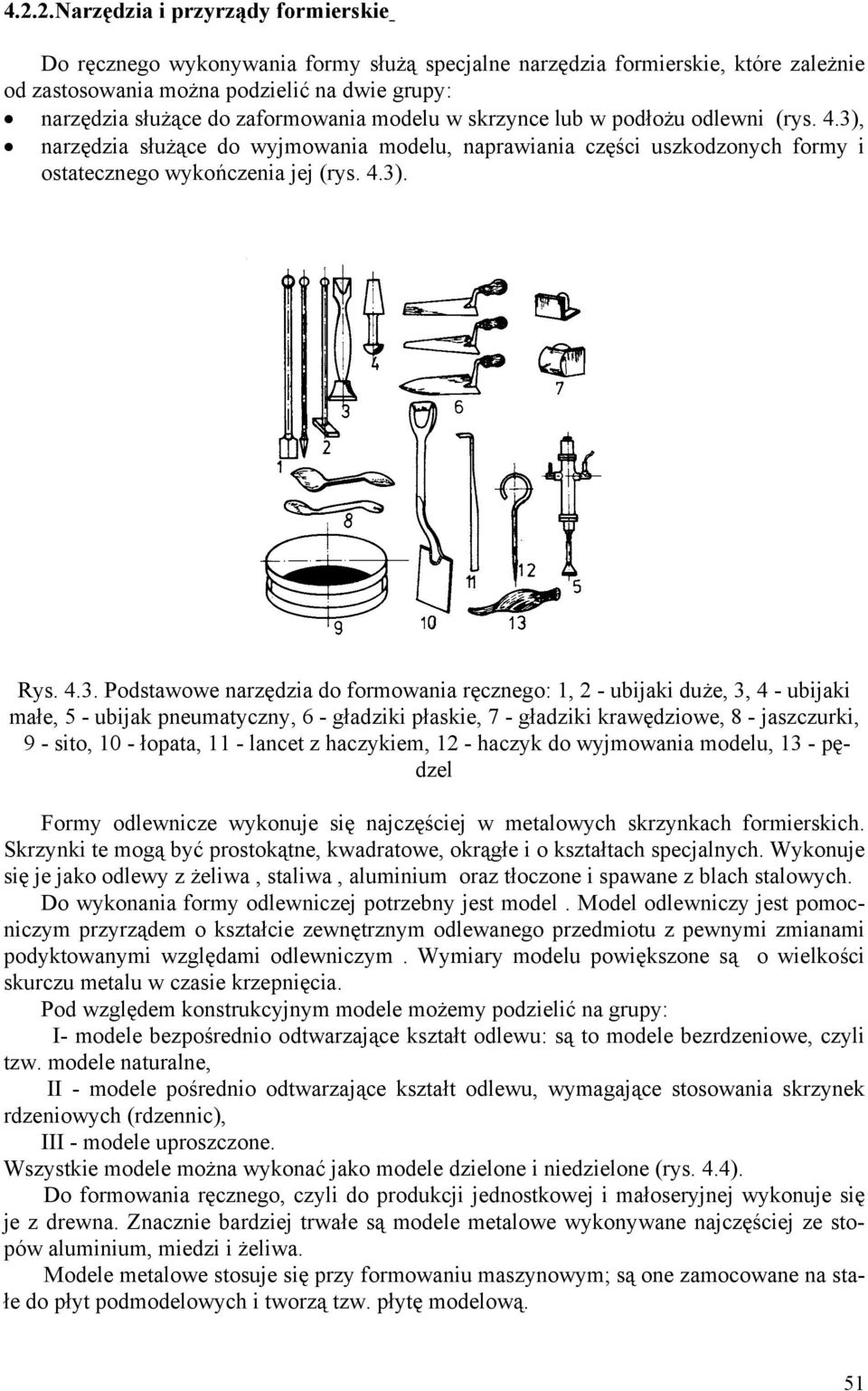 , narzędzia służące do wyjmowania modelu, naprawiania części uszkodzonych formy i ostatecznego wykończenia jej (rys. 4.3)