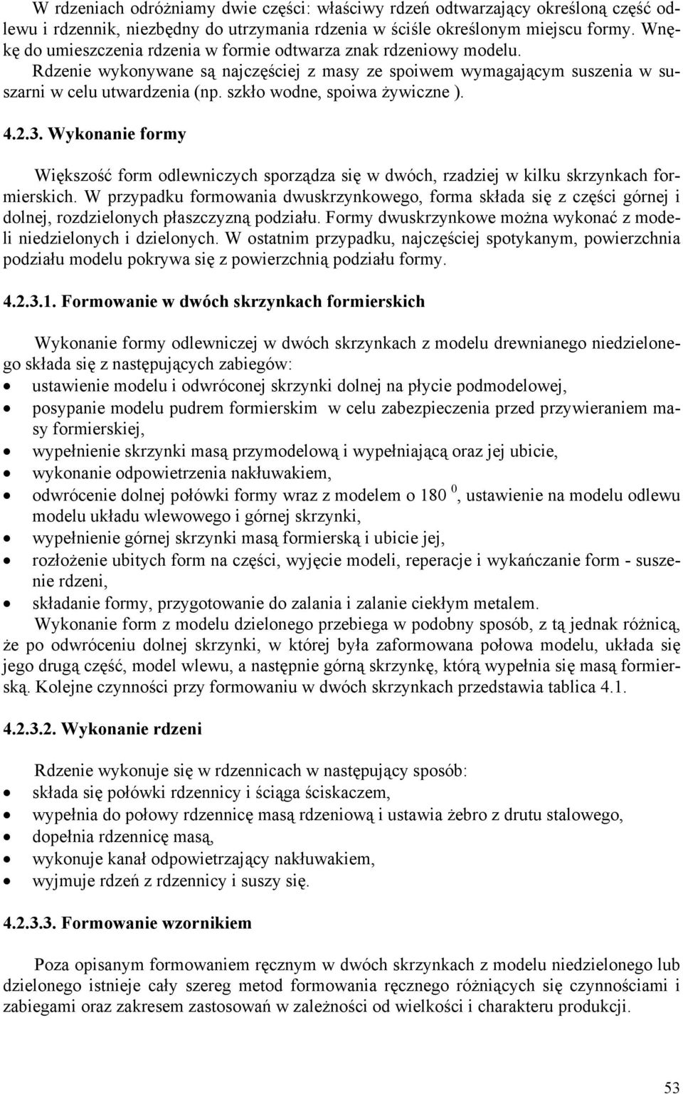szkło wodne, spoiwa żywiczne ). 4.2.3. Wykonanie formy Większość form odlewniczych sporządza się w dwóch, rzadziej w kilku skrzynkach formierskich.