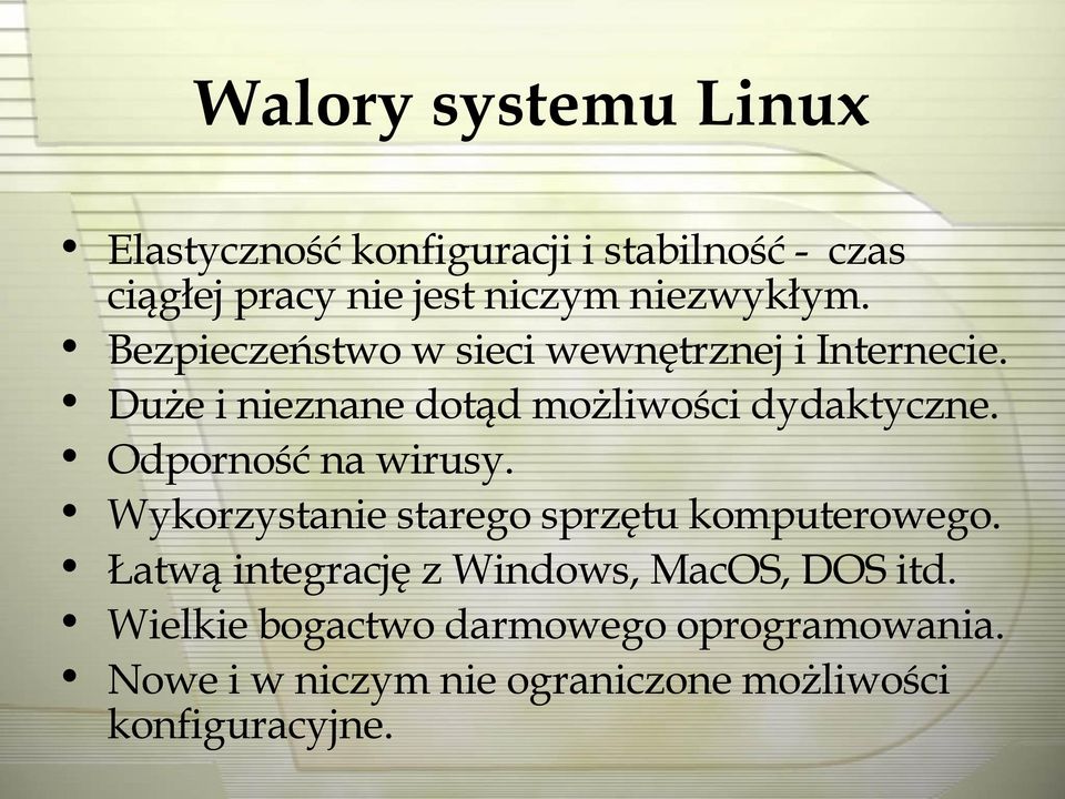 Duże i nieznane dotąd możliwości dydaktyczne. Odporność na wirusy.