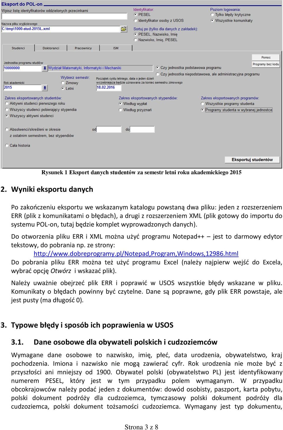 do systemu POL-on, tutaj będzie komplet wyprowadzonych danych). Do otworzenia pliku ERR i XML można użyć programu Notepad++ jest to darmowy edytor tekstowy, do pobrania np. ze strony: http://www.