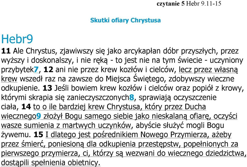 nie przez krew kozłów i cielców, lecz przez własną krew wszedł raz na zawsze do Miejsca Świętego, zdobywszy wieczne odkupienie.