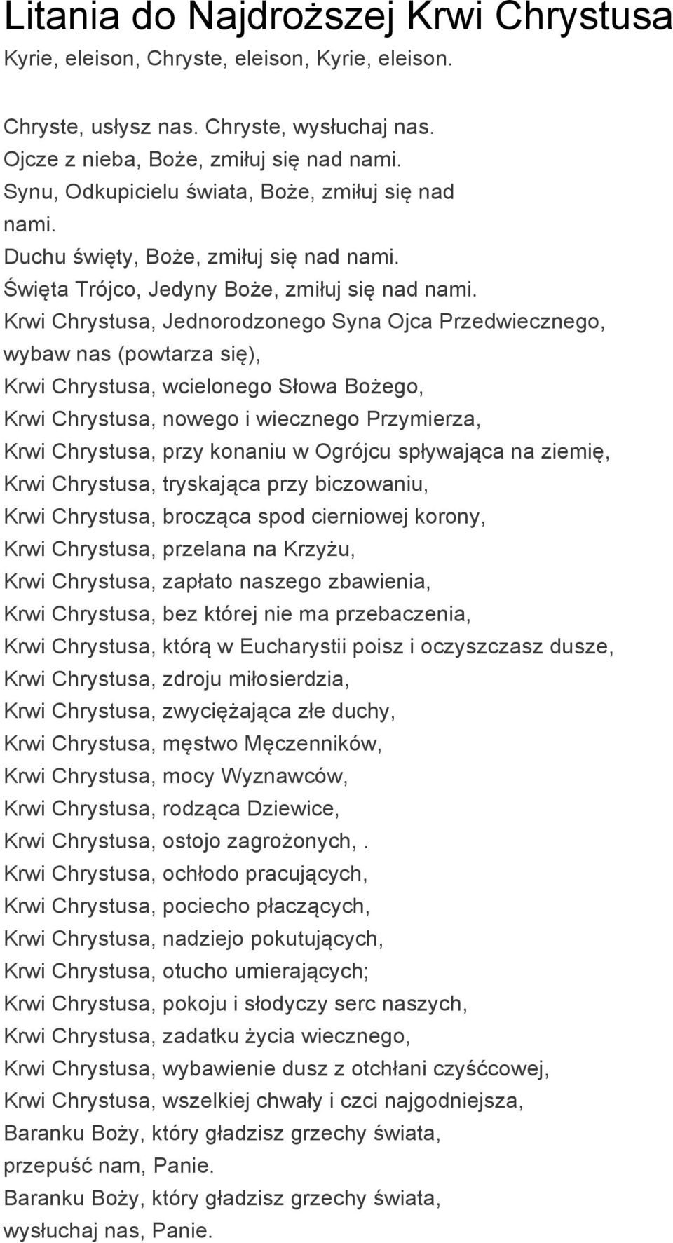 Krwi Chrystusa, Jednorodzonego Syna Ojca Przedwiecznego, wybaw nas (powtarza się), Krwi Chrystusa, wcielonego Słowa Bożego, Krwi Chrystusa, nowego i wiecznego Przymierza, Krwi Chrystusa, przy konaniu