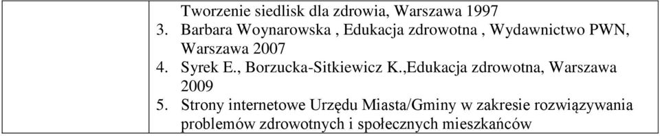 Syrek E., Borzucka-Sitkiewicz K.,Edukacja zdrowotna, Warszawa 2009 5.