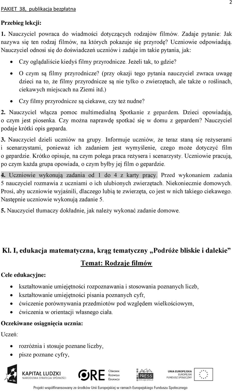 (przy okazji tego pytania nauczyciel zwraca uwagę dzieci na to, że filmy przyrodnicze są nie tylko o zwierzętach, ale także o roślinach, ciekawych miejscach na Ziemi itd.