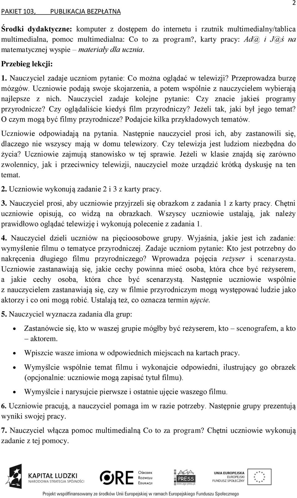 Uczniowie podają swoje skojarzenia, a potem wspólnie z nauczycielem wybierają najlepsze z nich. Nauczyciel zadaje kolejne pytanie: Czy znacie jakieś programy przyrodnicze?