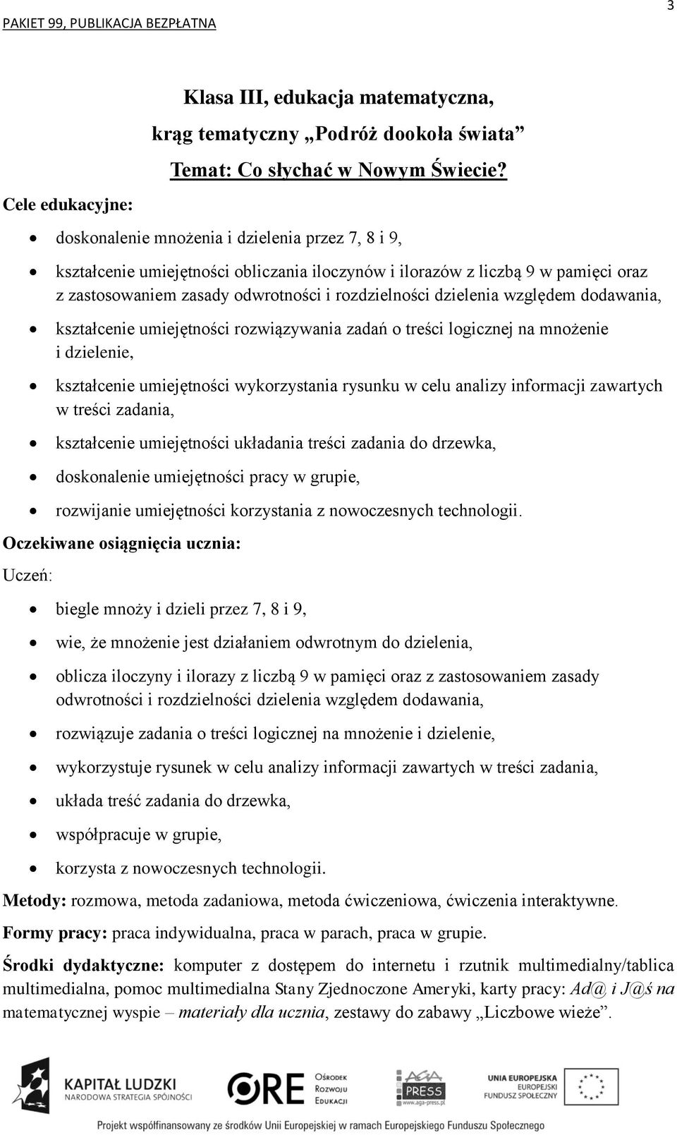 względem dodawania, kształcenie umiejętności rozwiązywania zadań o treści logicznej na mnożenie i dzielenie, kształcenie umiejętności wykorzystania rysunku w celu analizy informacji zawartych w