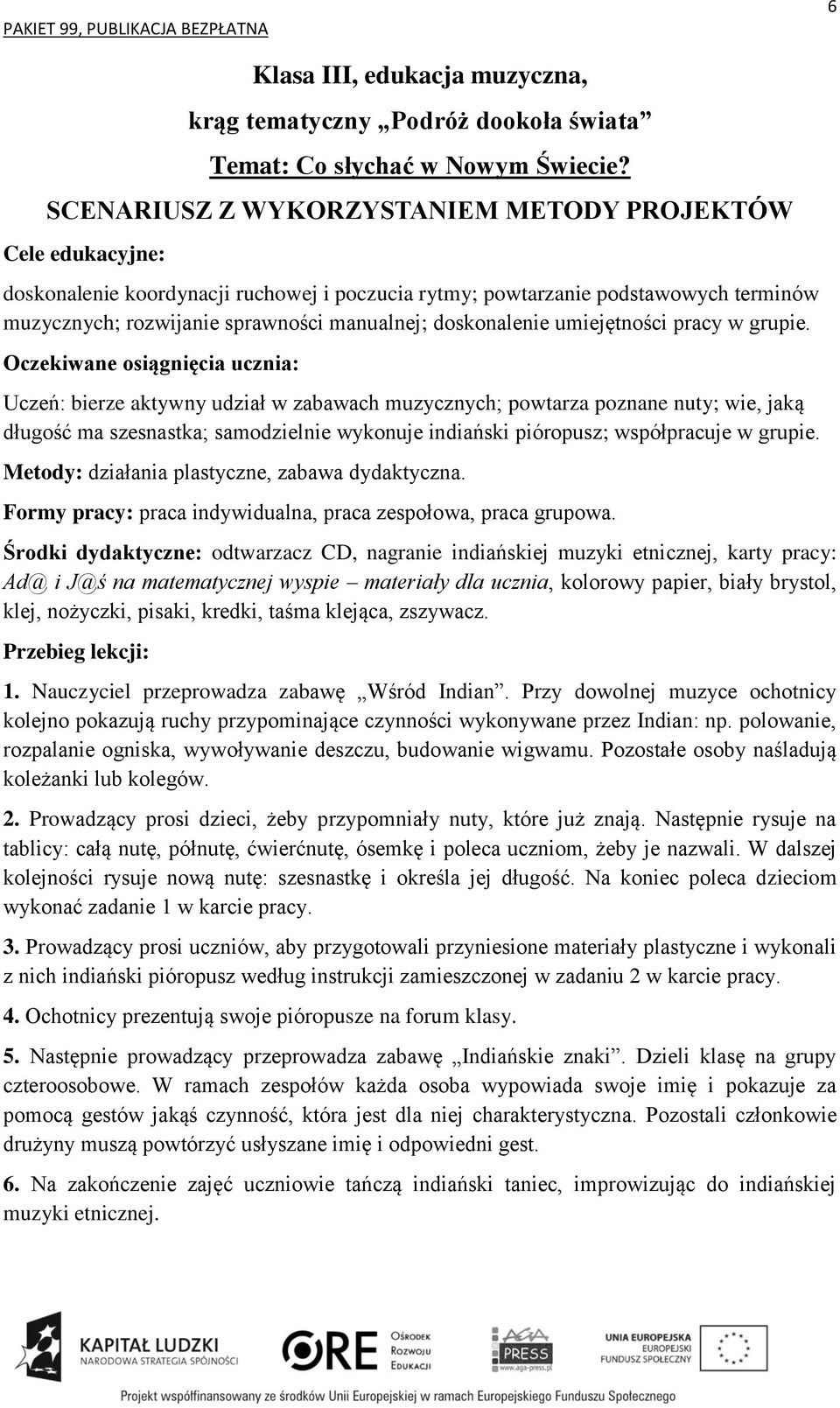 doskonalenie umiejętności pracy w grupie.