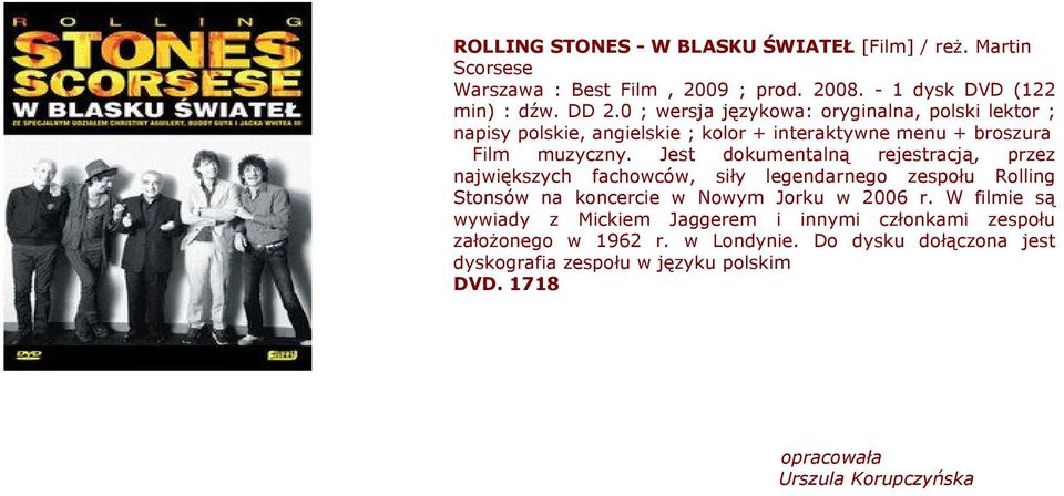 Jest dokumentalną rejestracją, przez największych fachowców, siły legendarnego zespołu Rolling Stonsów na koncercie w Nowym Jorku w 2006 r.