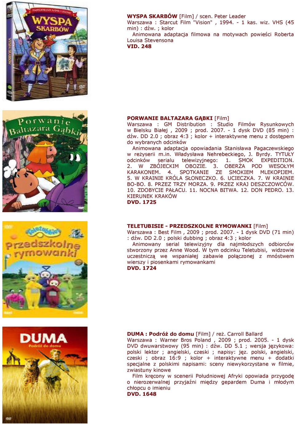 248 PORWANIE BALTAZARA GĄBKI [Film] Warszawa : GM Distribution : Studio Filmów Rysunkowych w Bielsku Białej, 2009 ; prod. 2007. - 1 dysk DVD (85 min) : dźw. DD 2.