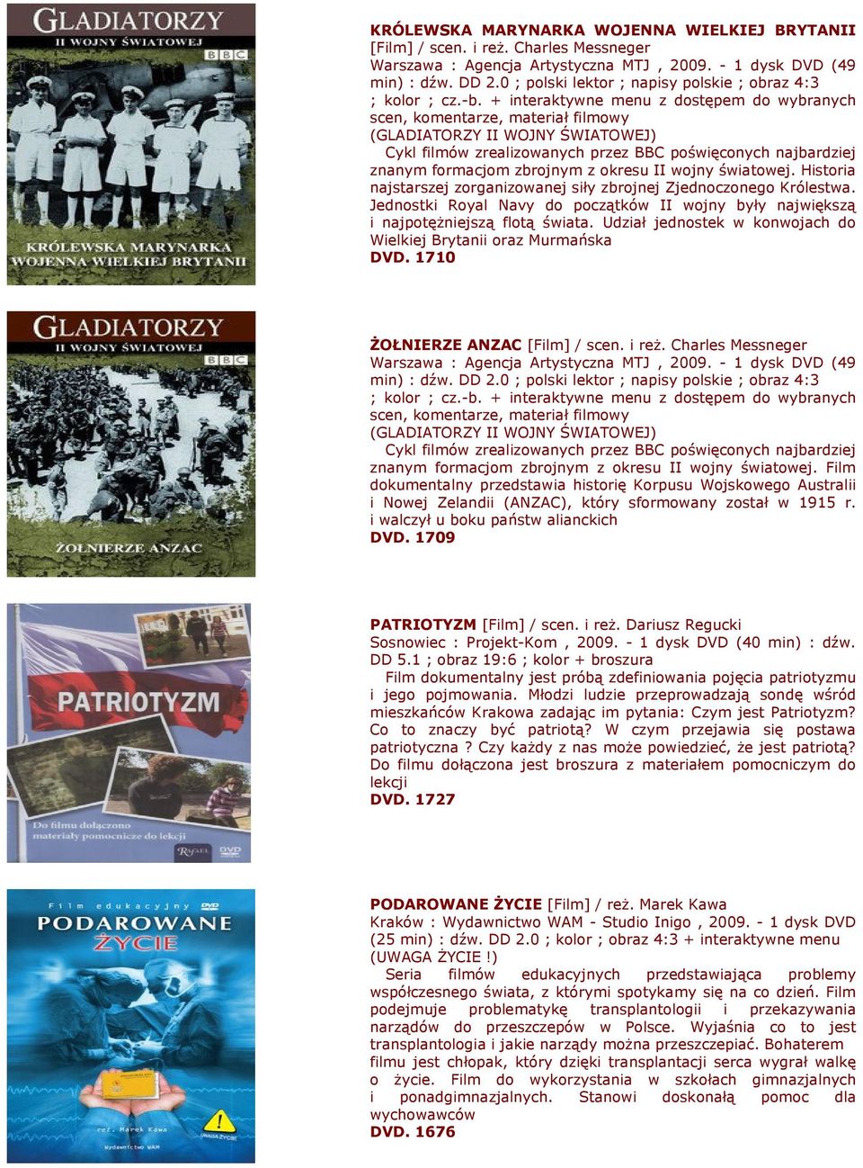 + interaktywne menu z dostępem do wybranych scen, komentarze, materiał filmowy (GLADIATORZY II WOJNY ŚWIATOWEJ) Cykl filmów zrealizowanych przez BBC poświęconych najbardziej znanym formacjom zbrojnym