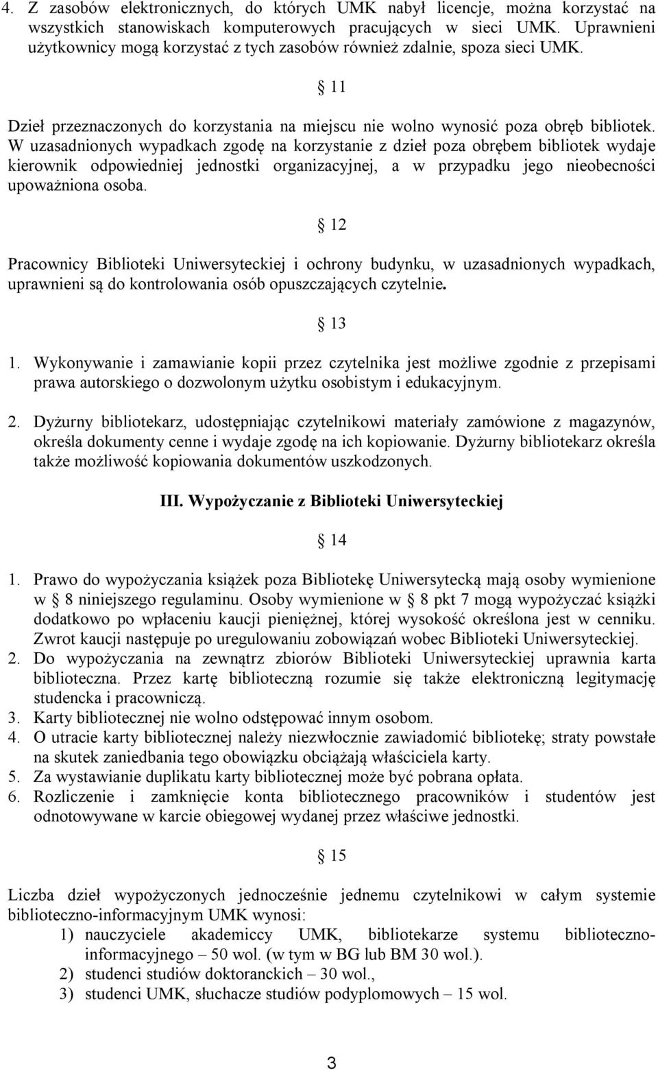 W uzasadnionych wypadkach zgodę na korzystanie z dzieł poza obrębem bibliotek wydaje kierownik odpowiedniej jednostki organizacyjnej, a w przypadku jego nieobecności upoważniona osoba.