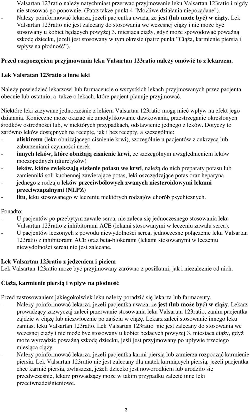 Lek Valsartan 123ratio nie jest zalecany do stosowania we wczesnej ciąży i nie może być stosowany u kobiet będących powyżej 3.