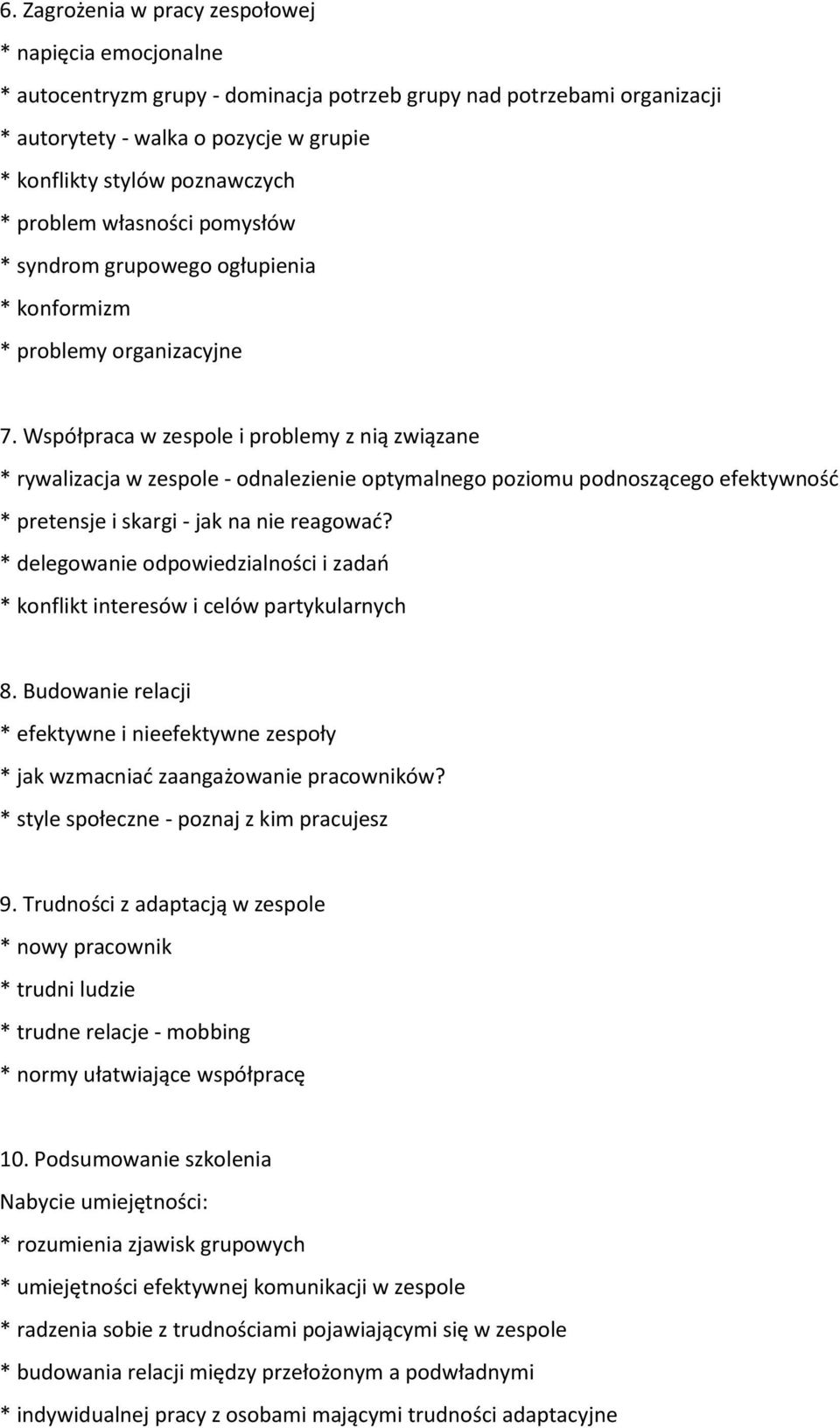 Współpraca w zespole i problemy z nią związane * rywalizacja w zespole - odnalezienie optymalnego poziomu podnoszącego efektywność * pretensje i skargi - jak na nie reagować?