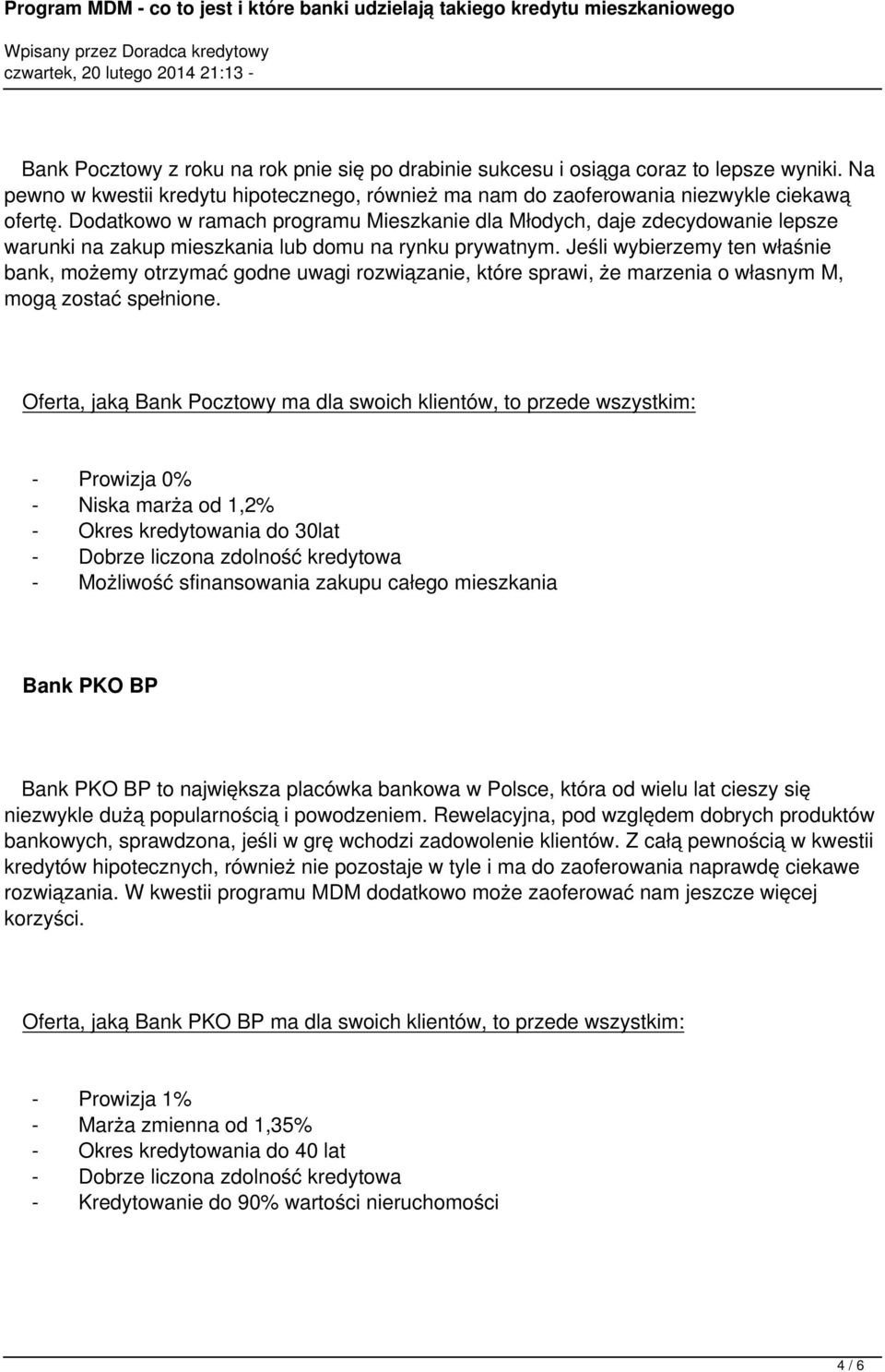 Jeśli wybierzemy ten właśnie bank, możemy otrzymać godne uwagi rozwiązanie, które sprawi, że marzenia o własnym M, mogą zostać spełnione.