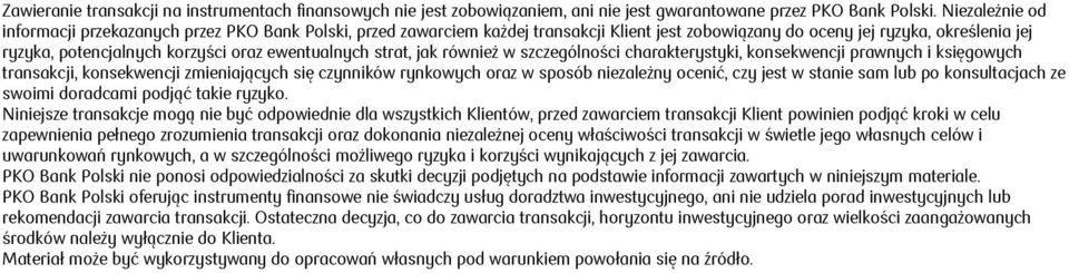 ewentualnych strat, jak również w szczególności charakterystyki, konsekwencji prawnych i księgowych transakcji, konsekwencji zmieniających się czynników rynkowych oraz w sposób niezależny ocenić, czy