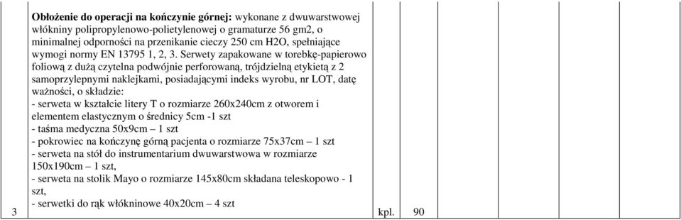 Serwety zapakowane w torebkę-papierowo foliową z duŝą czytelna podwójnie perforowaną, trójdzielną etykietą z 2 samoprzylepnymi naklejkami, posiadającymi indeks wyrobu, nr LOT, datę waŝności, o